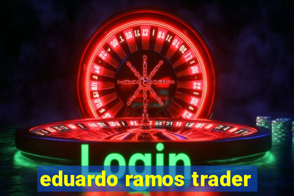 eduardo ramos trader